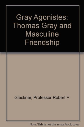 Stock image for Gray Agonistes: Thomas Gray and Masculine Friendship for sale by HPB-Movies