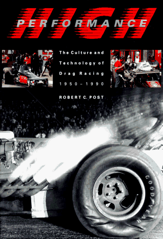 9780801854644: High Performance: Culture and Technology of Drag Racing, 1950-90 (Johns Hopkins Studies in the History of Technology)