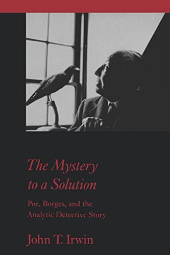 The Mystery to a Solution. Poe, Borges, and the Analytic Detective Story