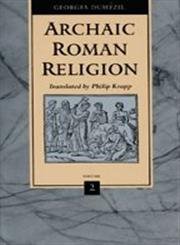 9780801854811: ARCHAIC ROMAN RELIGION: With an Appendix on the Religion of the Etruscans: Volume 2