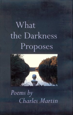 Stock image for What The Darkness Proposes: Poems (Johns Hopkins: Poetry and Fiction) for sale by Books From California