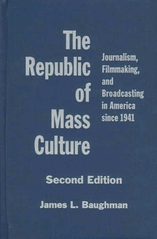 Stock image for The Republic of Mass Culture: Journalism, Filmmaking, and Broadcasting in America since 1941 (The American Moment) for sale by Midtown Scholar Bookstore