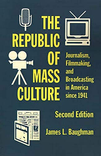 Stock image for The Republic of Mass Culture: Journalism, Filmmaking, and Broadcasting in America Since 1941 for sale by Pensees Bookshop