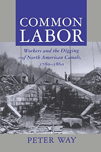 Stock image for Common Labor: Workers and the Digging of North American Canals, 1780-1860 for sale by SecondSale