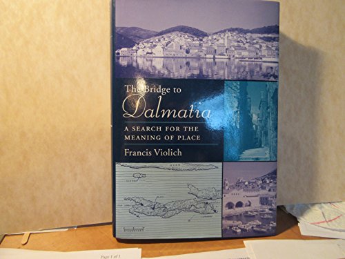 Stock image for The Bridge to Dalmatia: A Search for the Meaning of Place for sale by Dan Pope Books