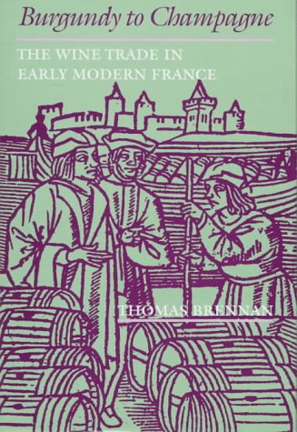 Stock image for Burgundy to Champagne: The Wine Trade in Early Modern France (The Johns Hopkins University Studies in Historical and Political Science) for sale by Big River Books