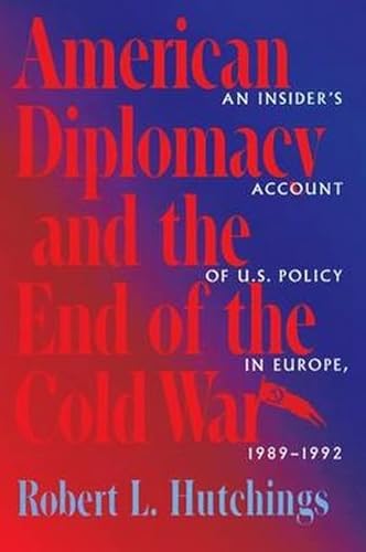 Stock image for American Diplomacy and the End of the Cold War: An Insider's Account of US Diplomacy in Europe, 1989-1992 (Woodrow Wilson Center Press) for sale by SecondSale