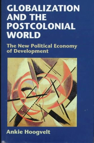 Stock image for Globalization and the Postcolonial World : The New Political Economy of Development for sale by Better World Books