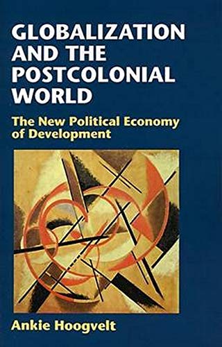 9780801856457: Globalization and the Postcolonial World: The New Political Economy of Development