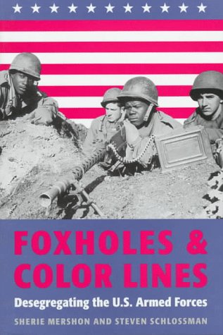 Imagen de archivo de Foxholes and Color Lines : Desegregating the U. S. Armed Forces a la venta por Better World Books