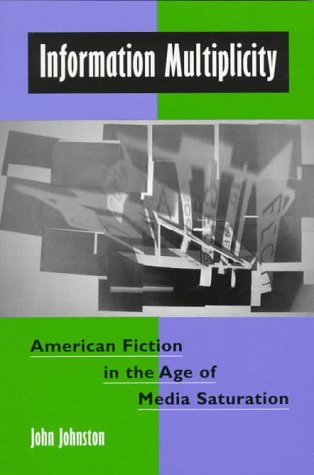 Stock image for Information Multiplicity : American Fiction in the Age of Media Saturation for sale by Better World Books