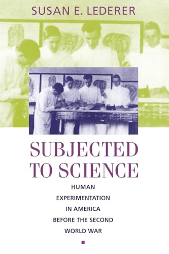 Stock image for Subjected to Science: Human Experimentation in America before the Second World War (The Henry E. Sigerist Series in the History of Medicine) for sale by GF Books, Inc.