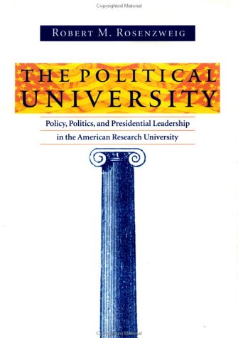Stock image for The Political University : Policy, Politics, and Presidential Leadership in the American Research University for sale by Better World Books