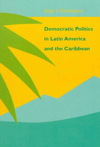 Beispielbild fr Democratic Politics in Latin America and the Caribbean zum Verkauf von Ergodebooks