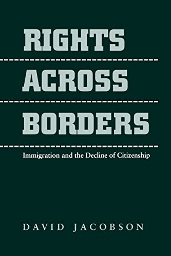 Imagen de archivo de Rights Across Borders: Immigration and the Decline of Citizenship a la venta por Wonder Book