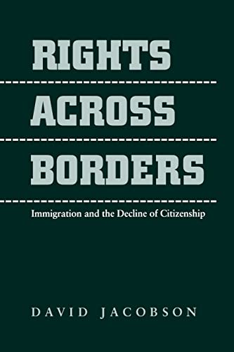Stock image for Rights Across Borders: Immigration and the Decline of Citizenship for sale by Wonder Book