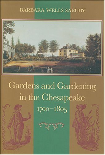 Stock image for Gardens and Gardening in the Chesapeake, 1700-1805 for sale by BooksRun