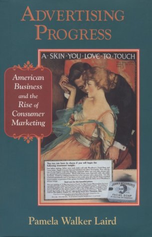 Beispielbild fr Advertising Progress: American Business and the Rise of Consumer Marketing (Studies in Industry and Society) zum Verkauf von More Than Words