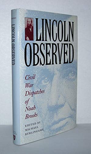 9780801858420: Lincoln Observed: Civil War Dispatches of Noah Brooks