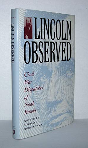 Stock image for Lincoln Observed : The Civil War Dispatches of Noah Brooks for sale by Better World Books: West