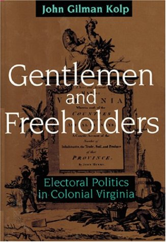 Gentlemen and Freeholders: Electoral Politics in Colonial Virginia (Early America: History, Conte...