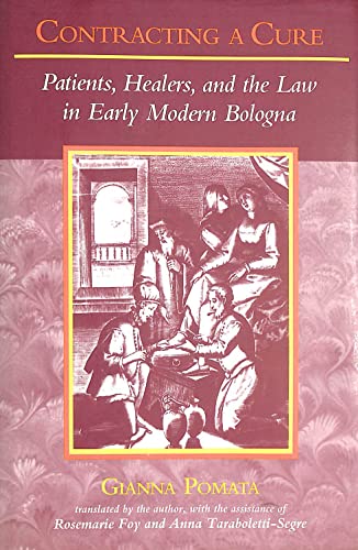 Contracting a Cure: Patients, Healers, and the Law in Early Modern Bologna