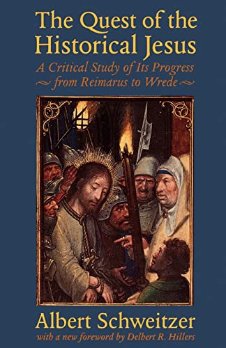 Stock image for The Quest of the Historical Jesus: A Critical Study of Its Progress from Reimarus to Wrede (The Albert Schweitzer Library) for sale by HPB-Diamond