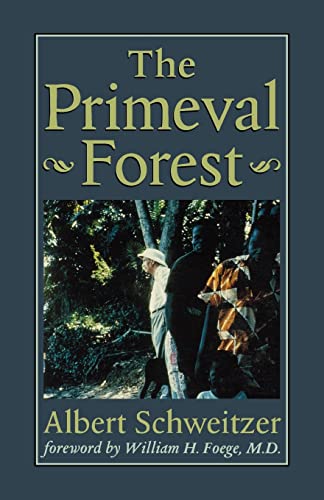 9780801859588: The Primeval Forest: Including on the Edge of the Primeval Forest ; And, More from the Primeval Forest (The Albert Schweitzer Library)