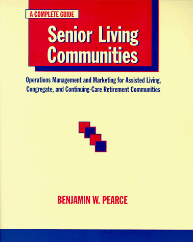 Stock image for Senior Living Communities: Operations Management and Marketing for Assisted Living, Congregate, and Continuing-Care Retirement Communities for sale by HPB-Red