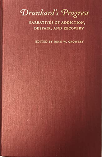Beispielbild fr Drunkard's Progress: Narratives of Addiction, Despair, and Recovery zum Verkauf von Winged Monkey Books