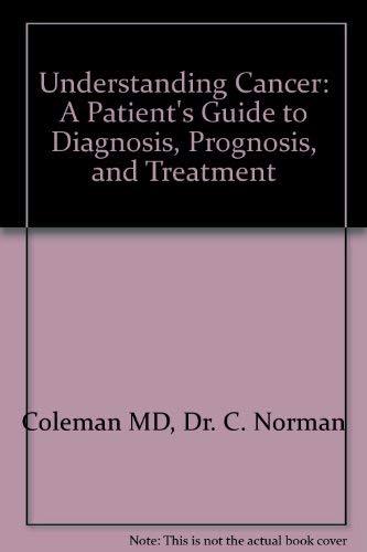 Stock image for Understanding Cancer: A Patient's Guide to Diagnosis, Prognosis, and Treatment for sale by Ergodebooks
