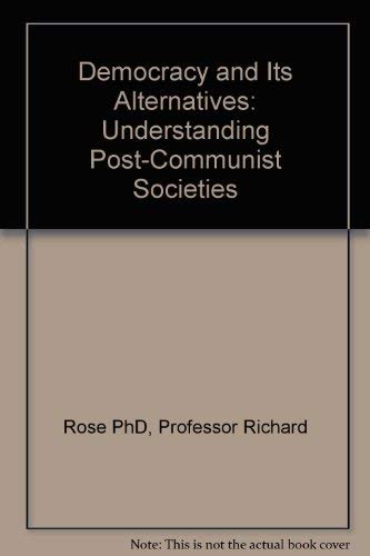 Democracy and Its Alternatives: Understanding Post-Communist Societies - Professor Richard Rose PhD, Professor William Mishler PhD, Dr. Christian Haerpfer PhD