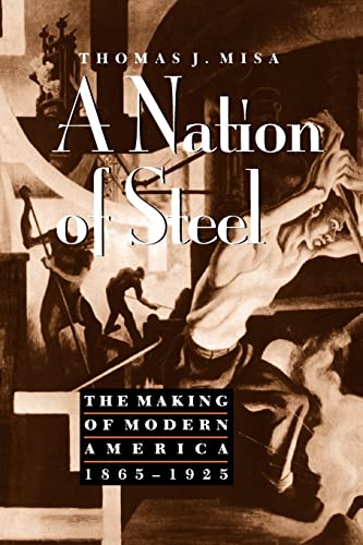 Stock image for A Nation of Steel: The Making of Modern America, 1865-1925 for sale by ThriftBooks-Dallas