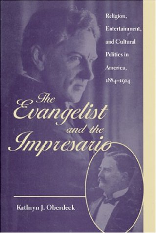 Stock image for The Evangelist and the Impresario : Religion, Entertainment and Cultural Politics in America, 1884-1914 (New Studies in American Intellectual and Cultural History) for sale by Priceless Books