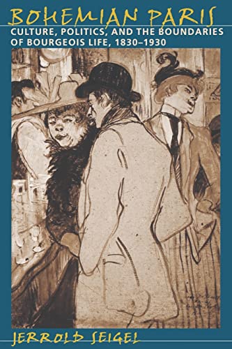 Stock image for Bohemian Paris: Culture, Politics, and the Boundaries of Bourgeois Life, 1830-1930 for sale by SecondSale