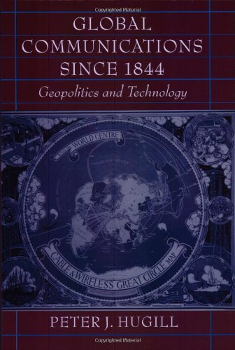 Global Communications since 1844: Geopolitics and Technology (9780801860744) by Hugill, Peter J.