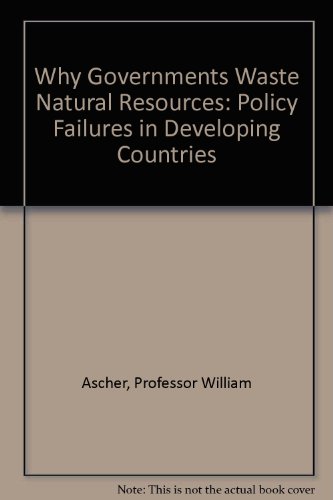 Imagen de archivo de Why Governments Waste Natural Resources : Policy Failures in Developing Countries a la venta por Better World Books