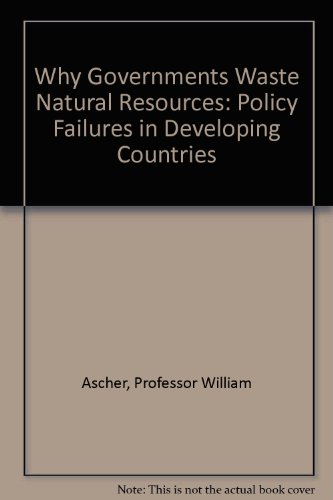 Stock image for Why Governments Waste Natural Resources : Policy Failures in Developing Countries for sale by Better World Books