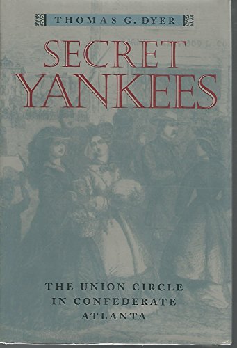 Beispielbild fr Secret Yankees: The Union Circle in Confederate Atlanta (War/Society/Culture) zum Verkauf von Half Price Books Inc.