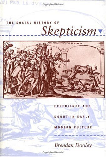 THE SOCIAL HISTORY OF SKEPTICISM. EXPERIENCE AND DOUBT IN EARLY MODERN CULTURE