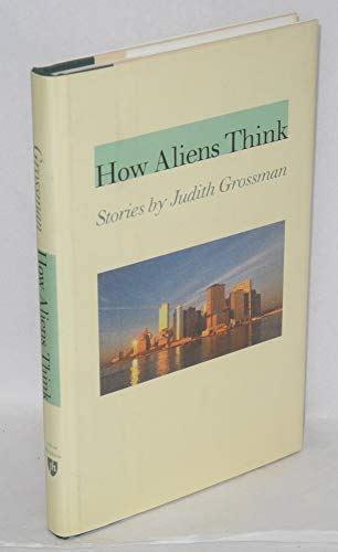 Stock image for How Aliens Think: Stories by Judith Grossman (Johns Hopkins: Poetry and Fiction) for sale by WorldofBooks