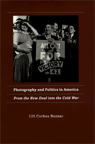 Photography and Politics in America: From the New Deal into the Cold War