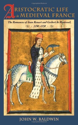 Stock image for Aristocratic Life in Medieval France : The Romances of Jean Renart and Gerbert de Montreuil, 1190-1230 for sale by Better World Books