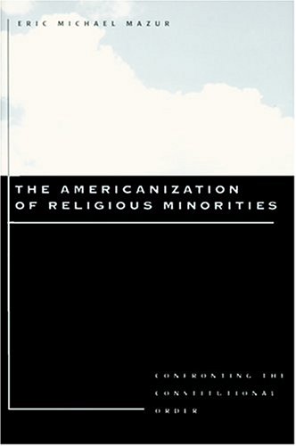 Beispielbild fr The Americanization of Religious Minorities: Confronting the Constitutional Order zum Verkauf von The Book Spot