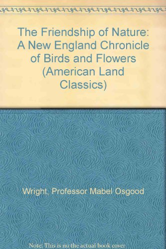 Beispielbild fr The Friendship of Nature: A New England Chronicle of Birds and Flowers (American Land Classics) zum Verkauf von Blue Vase Books