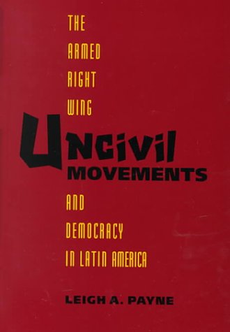 Beispielbild fr Uncivil Movements: The Armed Right Wing and Democracy in Latin America zum Verkauf von ThriftBooks-Atlanta