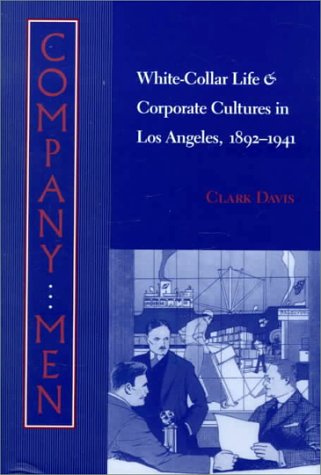 Beispielbild fr Company Men: White-Collar Life and Corporate Cultures in Los Angeles, 1892-1941 (Studies in Industry and Society) zum Verkauf von AwesomeBooks