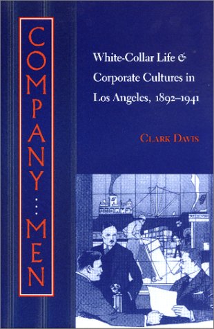 Beispielbild fr Company Men: White-Collar Life and Corporate Cultures in Los Angeles, 1892-1941 (Studies in Industry and Society, 19) zum Verkauf von BookResQ.