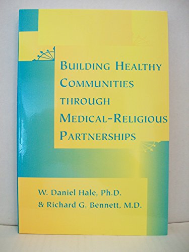 Stock image for Building Healthy Communities Through Medical-Religious Partnerships for sale by Better World Books