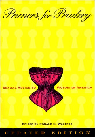 Beispielbild fr Primers for Prudery: Sexual Advice to Victorian America zum Verkauf von Open Books